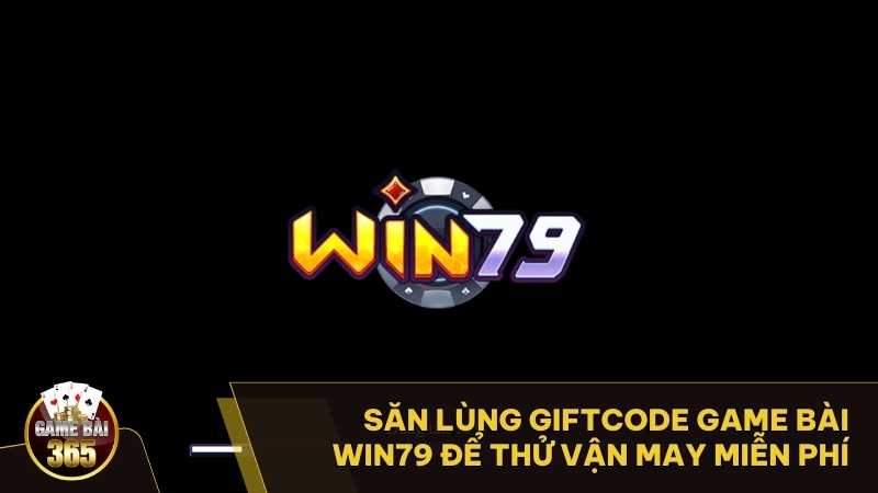 Giftcode Game Bài Win79