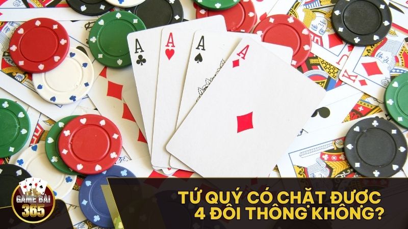 Tứ quý có chặt được 4 Đôi thông không