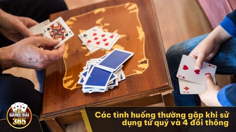 Các tình huống thường gặp khi sử dụng Tứ quý và 4 Đôi thông