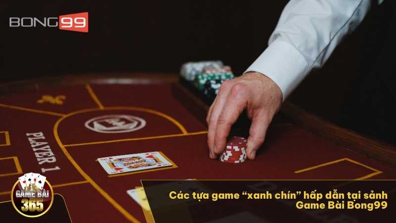 Các tựa game “xanh chín” hấp dẫn tại sảnh Game Bài Bong99