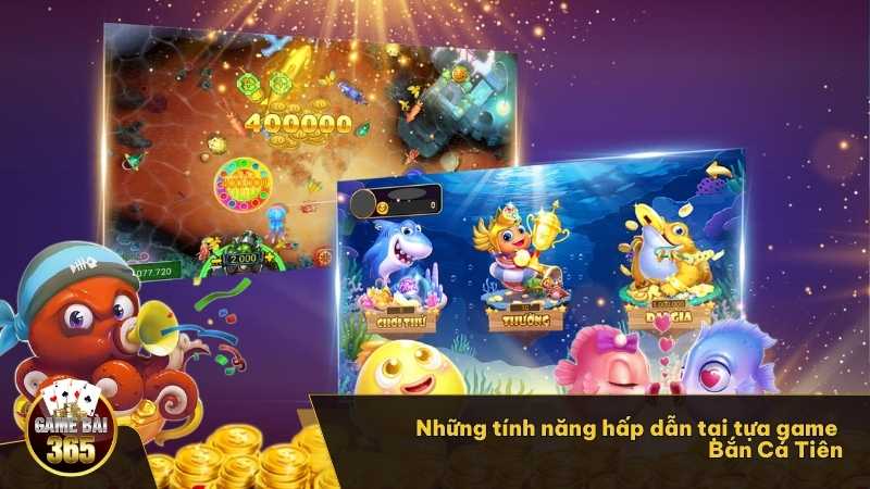 Những tính năng hấp dẫn tại tựa game Bắn Cá Tiên