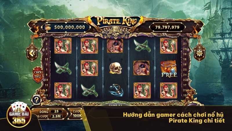 Hướng dẫn gamer cách chơi nổ hũ Pirate King chi tiết