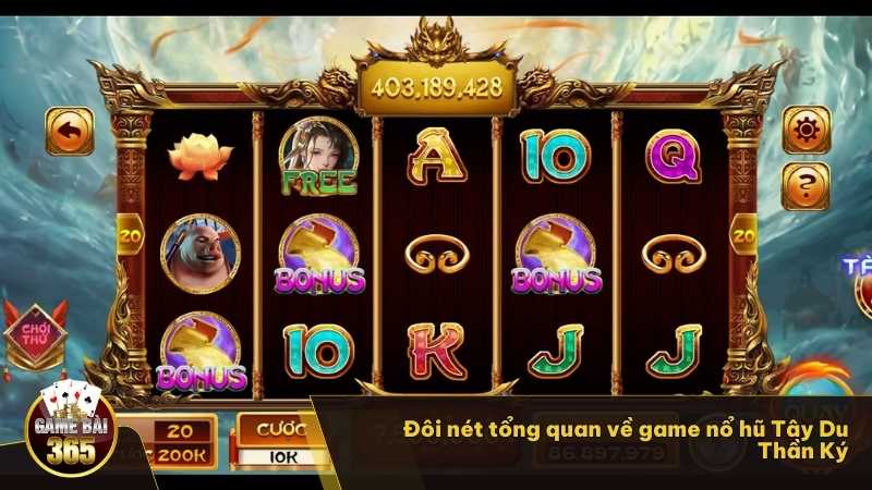 Đôi nét tổng quan về game nổ hũ Tây Du Thần Ký 