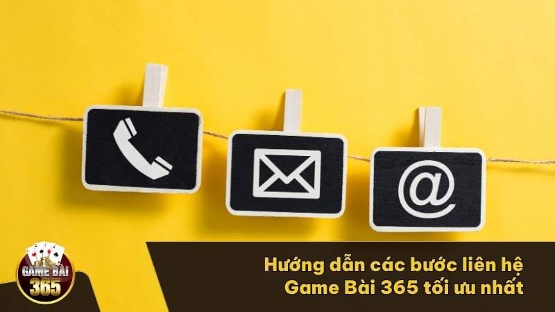 Hướng dẫn các bước liên hệ Game Bài 365 tối ưu nhất