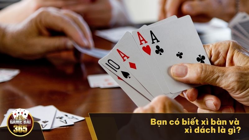 Bạn có biết xì bàn và xì dách là gì?