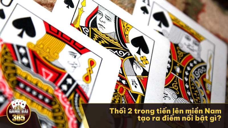 Thối 2 trong tiến lên miền Nam tạo ra điểm nổi bật gì?