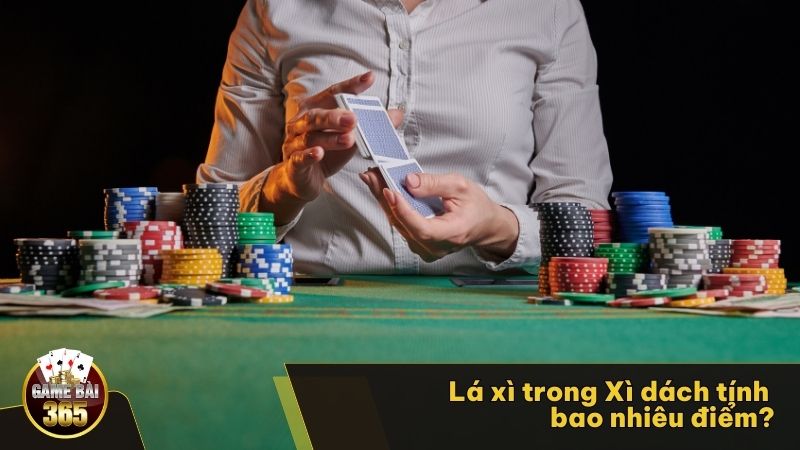 Lá xì trong Xì Dách tính bao nhiêu điểm?