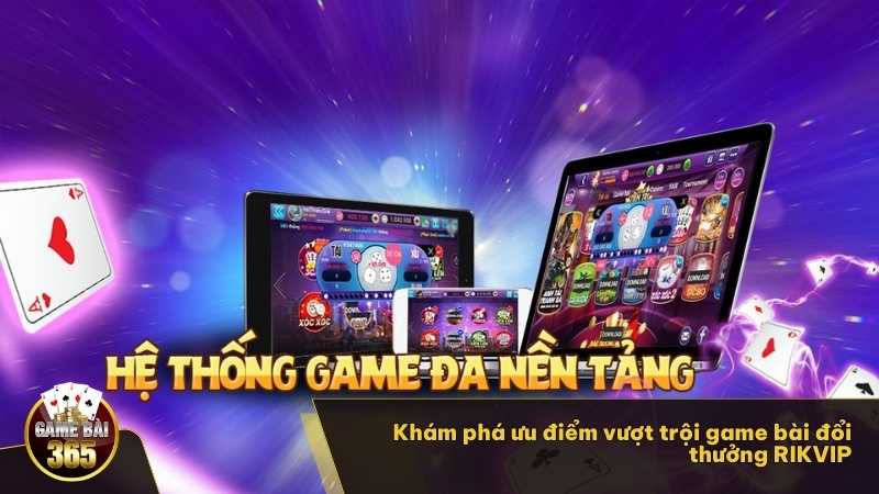 Khám phá ưu điểm vượt trội game bài đổi thưởng RIKVIP