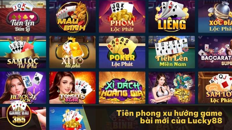 Tiên phong xu hướng game bài mới của Lucky88 