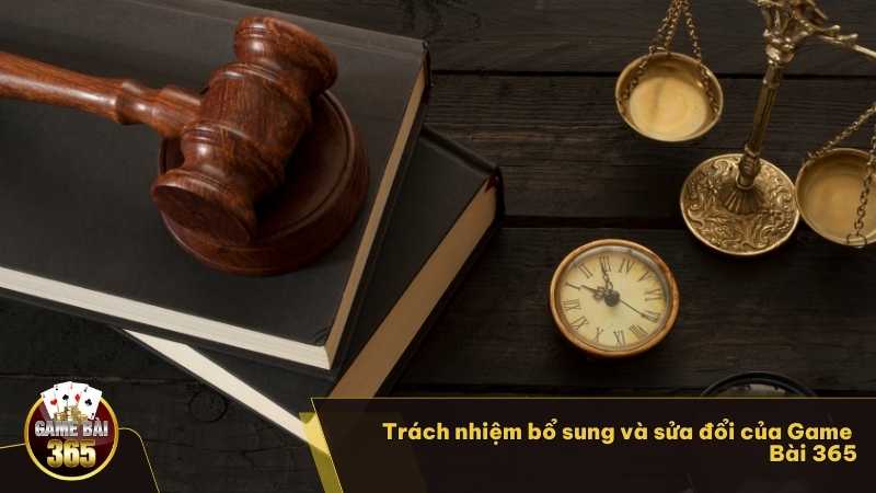 Trách nhiệm bổ sung và sửa đổi của Game Bài 365