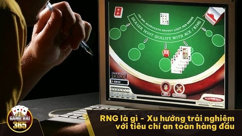 RNG là gì - Xu hướng trải nghiệm với tiêu chí an toàn hàng đầu