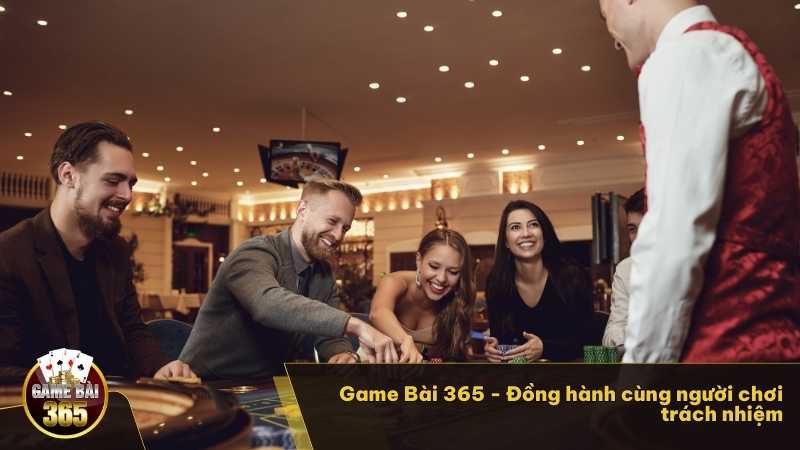 Game Bài 365 - Đồng hành cùng người chơi trách nhiệm